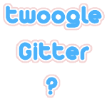 Twoogle – Gitter what will it be?
